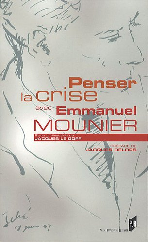 Penser la crise avec Emmanuel Mounier : actes de la rencontre de Rennes du 15 octobre 2010