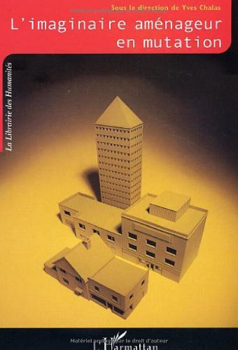 L'imaginaire aménageur en mutation : cadres et référents nouveaux de la pensée et de l'action urbani