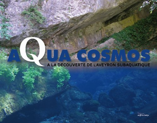 Aqua cosmos : à la découverte de l'Aveyron subaquatique