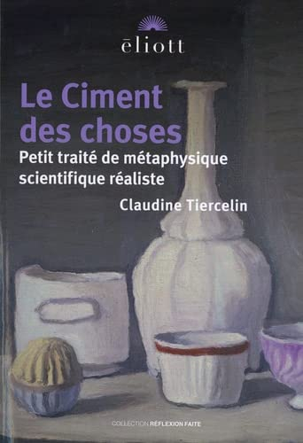 Le ciment des choses : petit traité de métaphysique scientifique réaliste