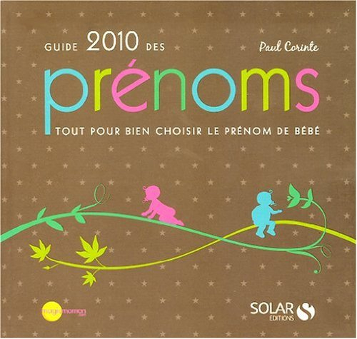 Guide 2010 des prénoms : tout pour bien choisir le prénom de bébé
