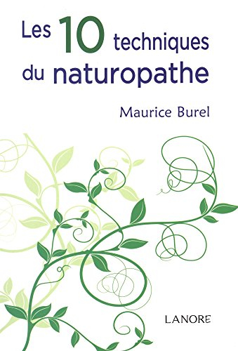 Les 10 techniques du naturopathe : abrégé de naturopathie