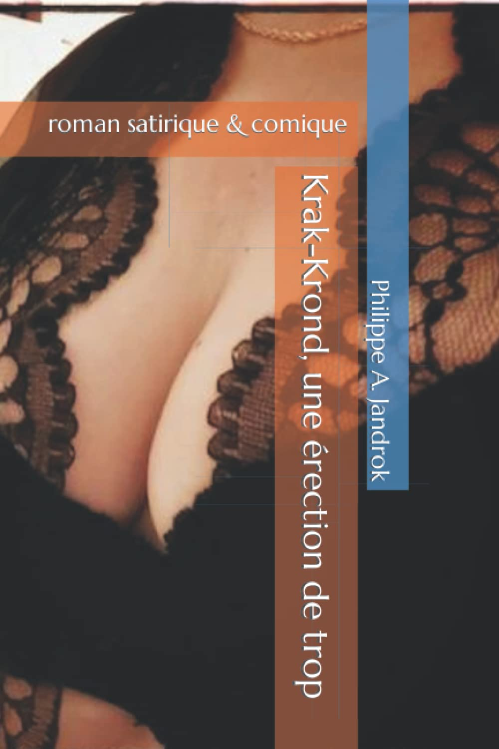 Krak-Krond, une érection de trop...: roman satirique & comique