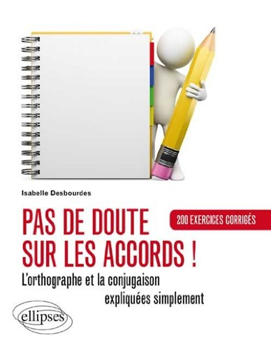 Pas de doute sur les accords ! : l'orthographe et la conjugaison expliquées simplement : 200 exercic