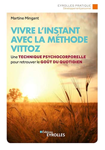 Vivre l'instant avec la méthode Vittoz : une technique psycho-corporelle pour retrouver le goût du q