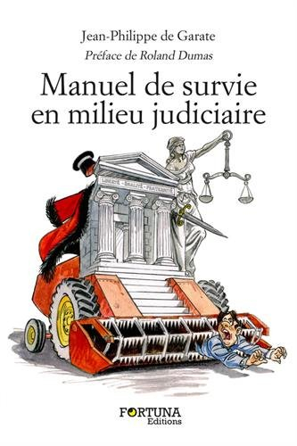 Manuel de survie en milieu judiciaire : abécédaire insolent à l'usage des justiciables : comment sur