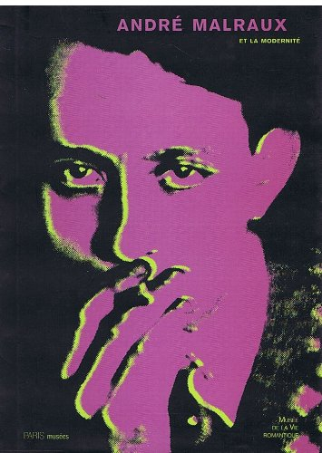 Malraux et la modernité : le dernier des romantiques : exposition, Paris, Musée de la vie romantique