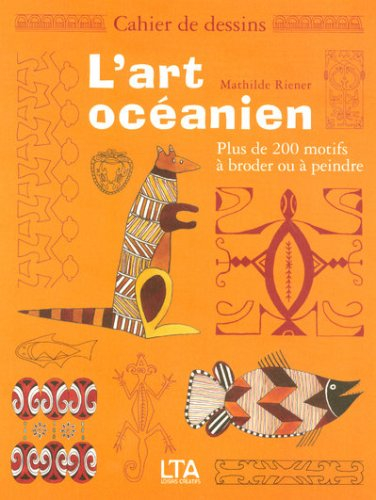 L'art océanien : plus de 200 motifs à broder ou à peindre