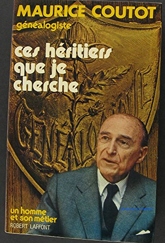 ces héritiers que je cherche (un homme et son métier)