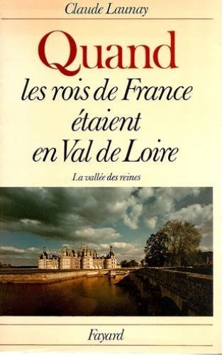 Quand les rois de France étaient en Val de Loire : la vallée des reines