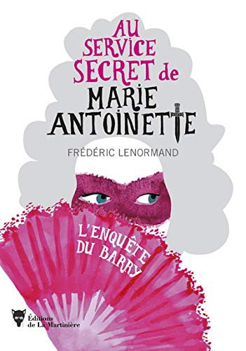 Au service secret de Marie-Antoinette. Vol. 1. L'enquête du Barry