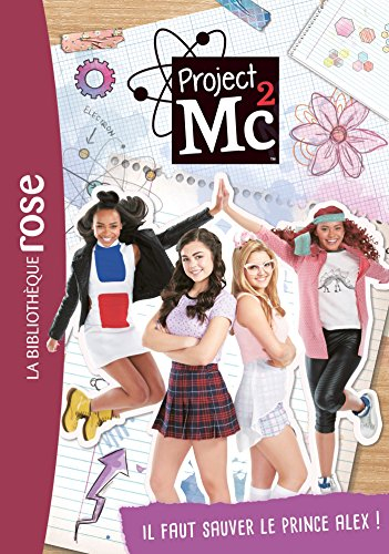 Project MC2. Vol. 2. Il faut sauver le prince Alex !