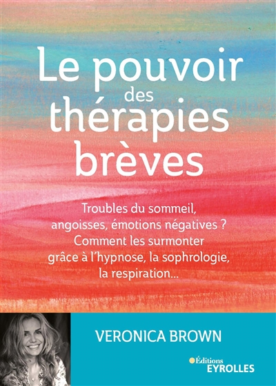 Le pouvoir des thérapies brèves : troubles du sommeil, angoisses, émotions négatives ? Comment les s