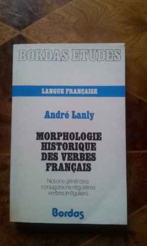 Morphologie historique des verbes français : notions générales, conjugaisons régulières, verbes irré