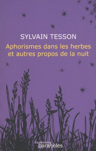 Aphorismes dans les herbes : et autres propos de la nuit
