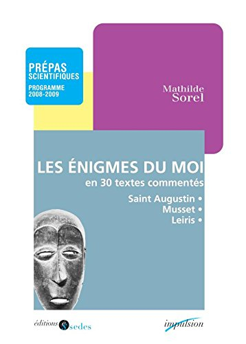 Les énigmes du moi en trente textes commentés : prépas scientifiques, programme 2008-2009 : Les conf