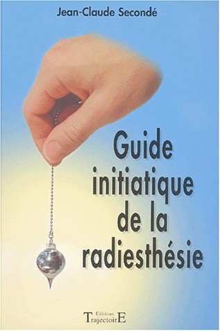 Guide initiatique de la radiesthésie