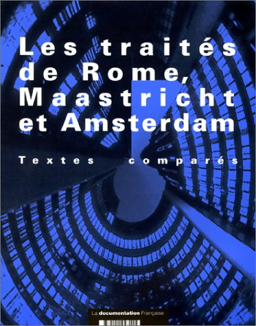 Les traités de Rome, Maastricht et Amsterdam : le traité sur l'Union européenne et le traité institu