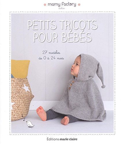 Petits tricots pour bébés : 27 modèles de 0 à 24 mois