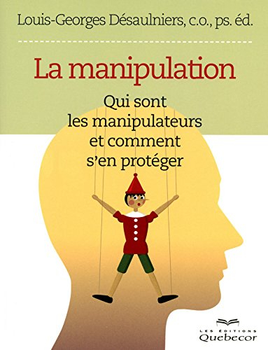 La manipulation : qui sont les manipulateurs et comment s'en protéger