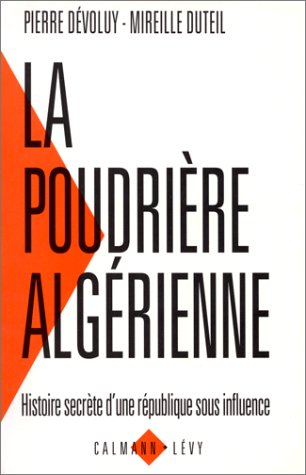 La poudrière algérienne : histoire secrète d'une république sous influence