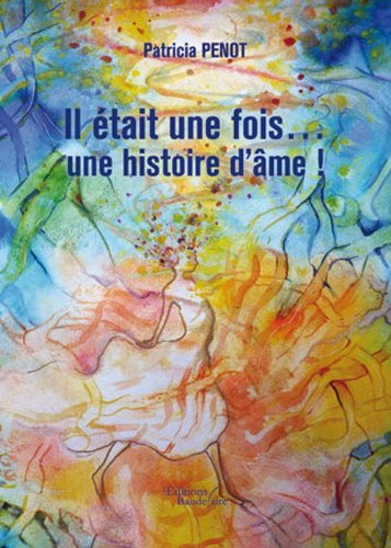 Il était une fois une histoire d'âme ! : contes pour l'enfant en soi, une histoire à lire en famille