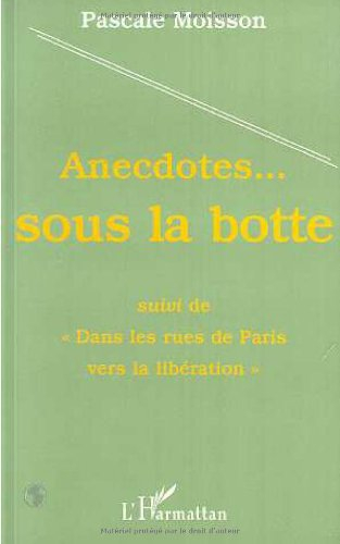 Anecdotes, sous la botte. Dans les rues de Paris vers la Libération