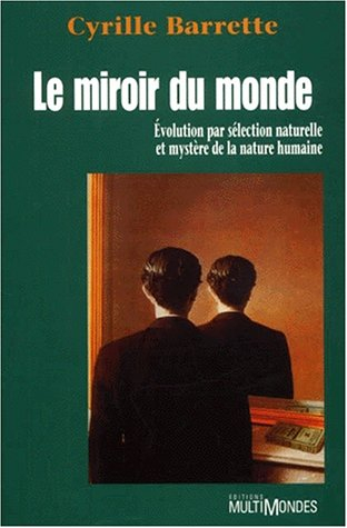 Le miroir du monde : évolution par sélection naturelle et mystère de la nature humaine