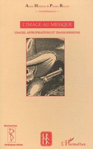 L'image au Mexique : usages, appropriations et transgressions