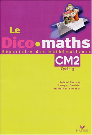 Le dico-maths CM2, cycle 3 : répertoire des mathématiques