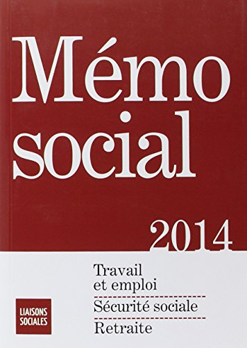 Mémo social 2014 : travail et emploi, sécurité sociale, retraite