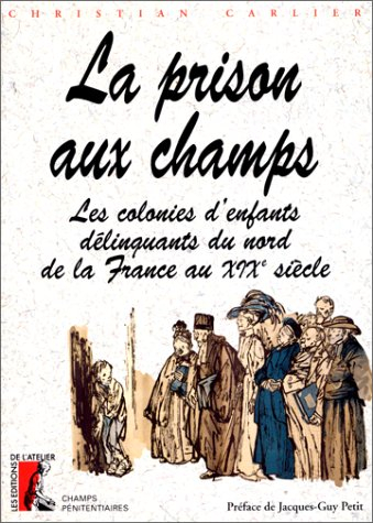 la prison aux champs. les colonies d'enfants délinquants du nord de la france au xixe siècle