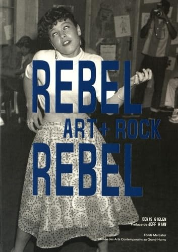 Rebel rebel : art + rock : Musée des arts contemporains au Grand-Hornu