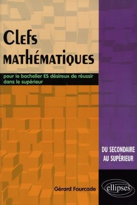Clefs mathématiques : pour le bachelier ES désireux de réussir dans le supérieur : du secondaire au 
