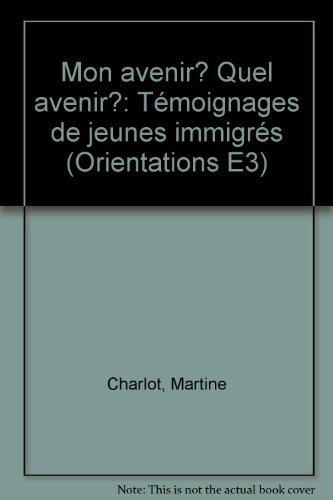 Mon avenir ? quel avenir ? : témoignages de jeunes immigrés