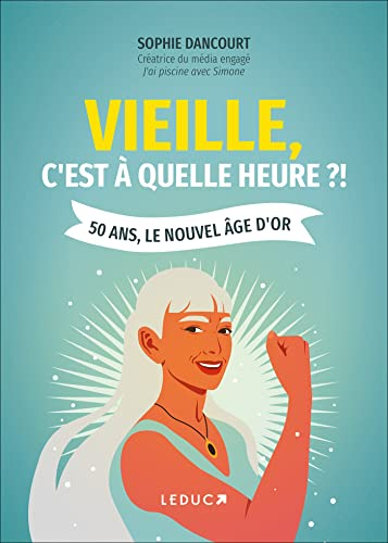 Vieille, c'est à quelle heure ?! : 50 ans, le nouvel âge d'or