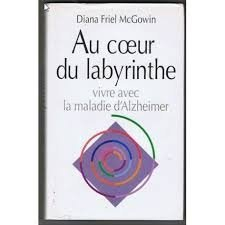 Au coeur du labyrinthe : vivre avec la maladie d'Alzheimer