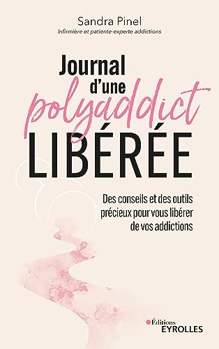 Journal d'une polyaddict libérée : des conseils et des outils précieux pour vous libérer de vos addi