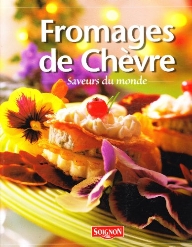 fromages de chèvres, saveurs du monde, fromagerie de Soignon, l'histoire et 25 recettes du monde
