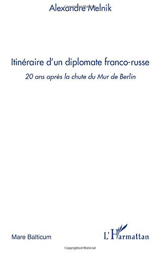 Itinéraire d'un diplomate franco-russe : 20 ans après la chute du Mur de Berlin