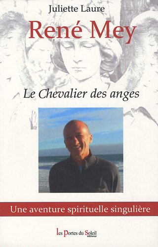 René Mey : le chevalier des anges : une aventure spirituelle singulière
