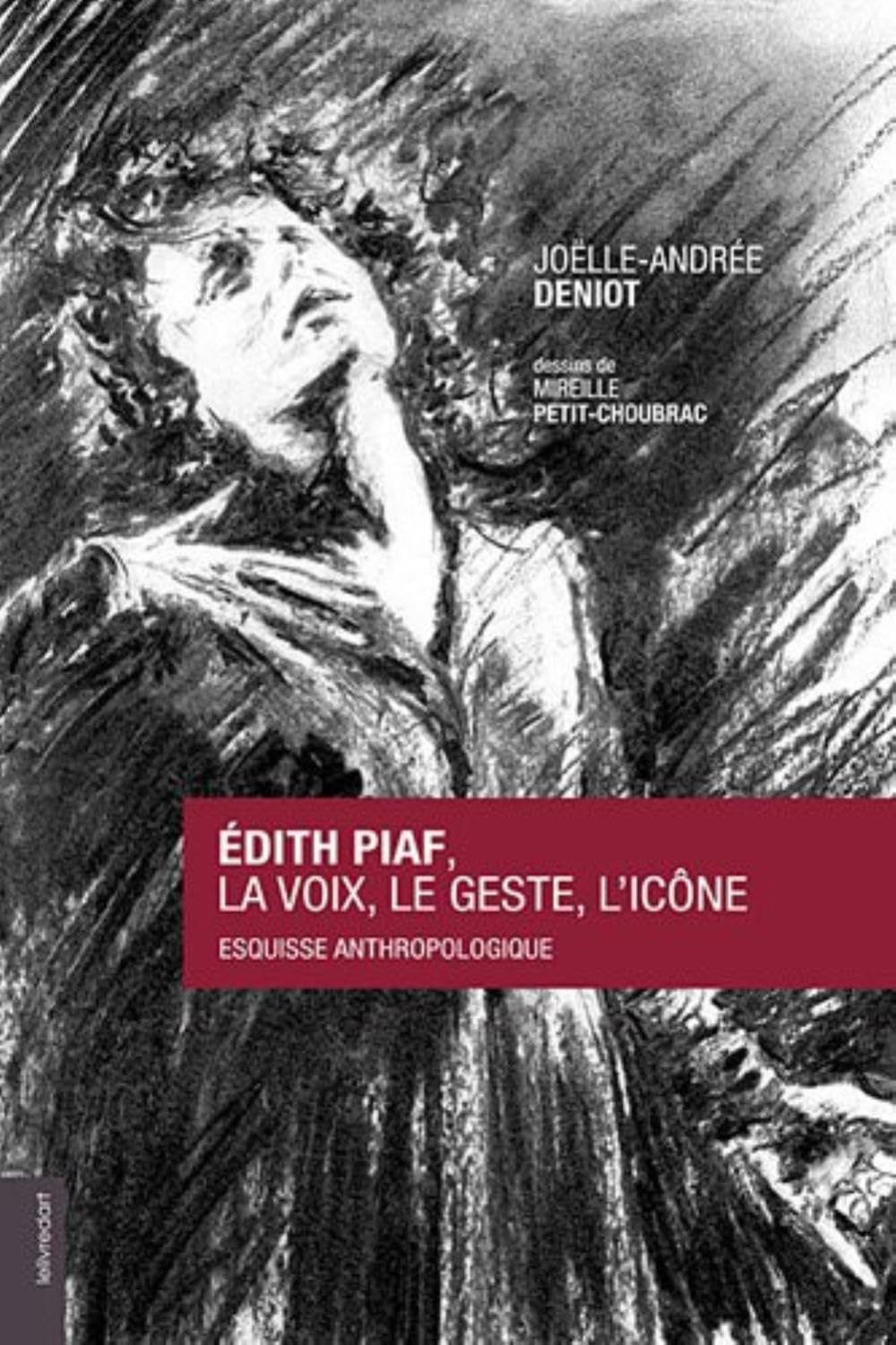 Edith Piaf : la voix, le geste, l'icône : esquisse anthropologique