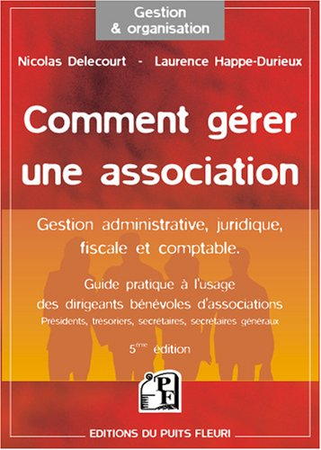 Comment gérer une association : gestion administrative, juridique, fiscale et comptable : guide prat