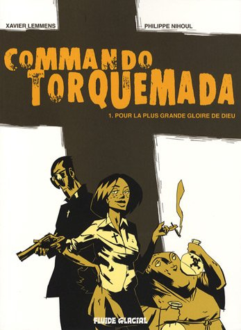 Commando Torquemada. Vol. 1. Pour la plus grande gloire de Dieu