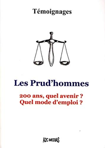 Les prud'hommes : 200 ans, quel avenir ? Quel mode d'emploi ? : témoignages