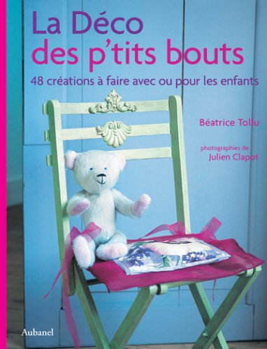 La déco des p'tits bouts : 48 créations à faire avec ou pour eux