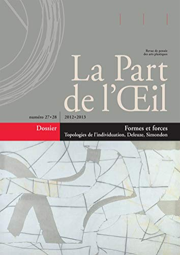 Part de l'oeil (La), n° 27-28. Formes et forces : topologies de l'individuation, Deleuze, Simondon