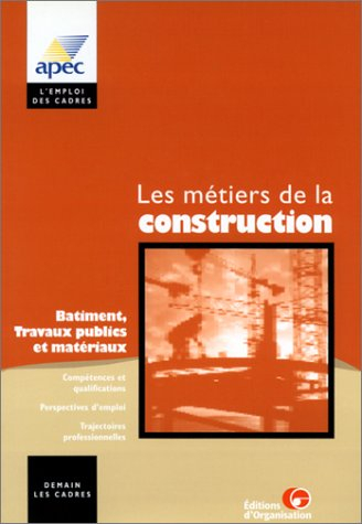 Les métiers de la construction : bâtiment, travaux publics et matériaux