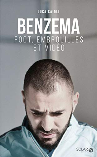 Benzema : foot, embrouilles et vidéo