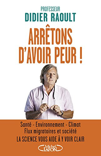 Arrêtons d'avoir peur ! : santé, environnement, climat, flux migratoires et société : la science vou